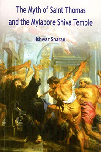 The myth of Saint Thomas and the Mylapore Shiva temple, 4th rev. edn.