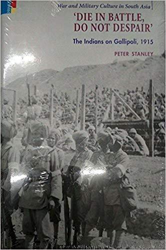 Die in battle, do not despair: the Indians on Gallipoli, 1915 - Retail Maharaj