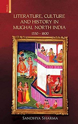 Literature, culture and history in Mughal North India: 1550-1800 - Retail Maharaj