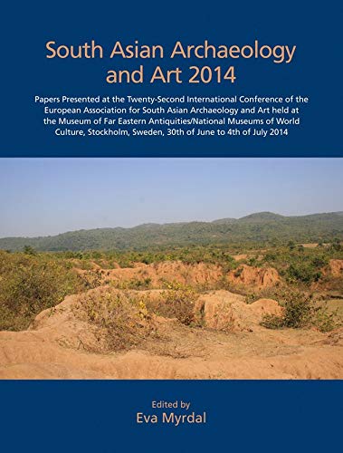 South Asian Archaeology and Art 2014: Papers presented at the 22nd international conference of the European Association for South Asian Archaeology and Art held at the Museum of... - Retail Maharaj