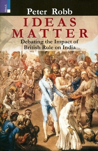 Ideas matter: debating the impact of British Rule on India - Retail Maharaj