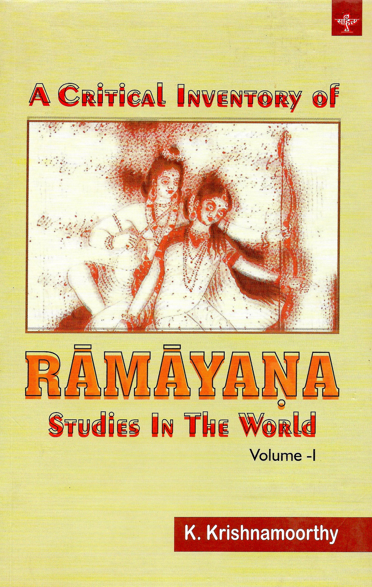 A Critical Inventory of Ramayana Studies In The World (Volume 1)