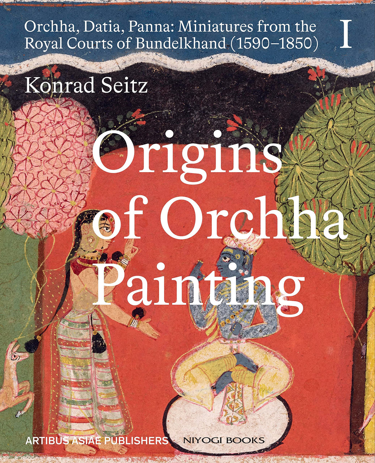 Origin of Orchha Painting: Orchha, Datia, Panna - Miniatures from the Royal Courts of Bundelkhand (1590-1850) Vol-I (H.B) - Retail Maharaj