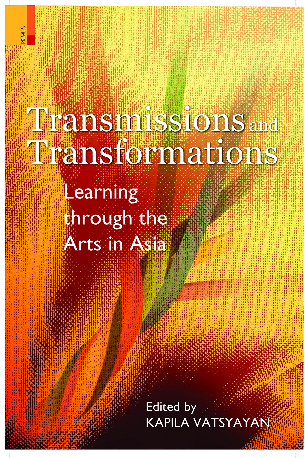 TRANSMISSIONS AND TRANSFORMATIONS - LEARNING THROUGH THE ARTS IN ASIA - Retail Maharaj