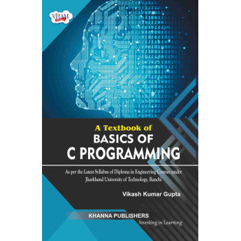 A Textbook of Basics of C Programming (As per the latest syllabus of diploma in engineering courses under Jharkhand University of Technology, Ranchi) - Retail Maharaj