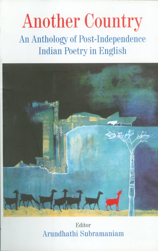 Another Country: An Anthology of Post-Independence Indian Poetry In English