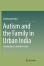 AUTISM AND THE FAMILY IN URBAN INDIA: Looking Back, Looking Forward - Retail Maharaj