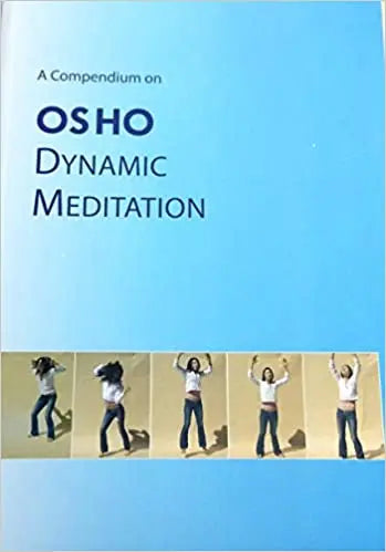 COMPENDIUM ON OSHO DYNAMIC MEDITATION
