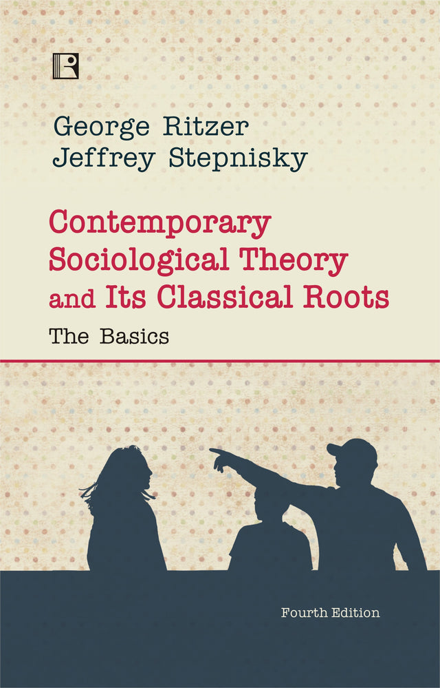 CONTEMPORARY SOCIOLOGICAL THEORY AND ITS CLASSICAL ROOTS: The Basics (Fourth Edition) - Retail Maharaj