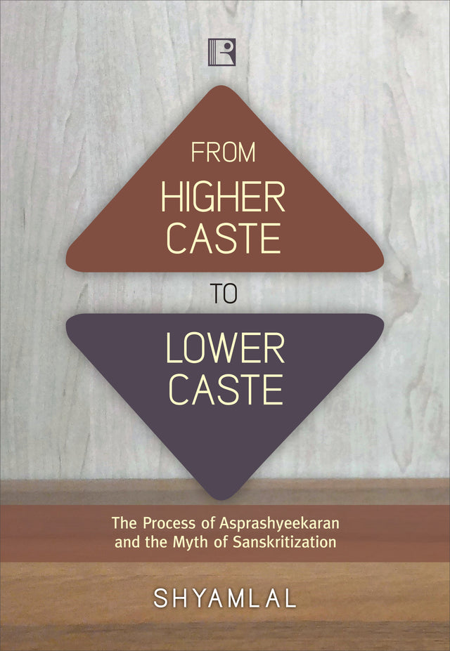 FROM HIGHER CASTE TO LOWER CASTE: THE PROCESSES OF ASPRASHYEEKARAN AND THE MYTH OF SANSKRITIZATION - Retail Maharaj
