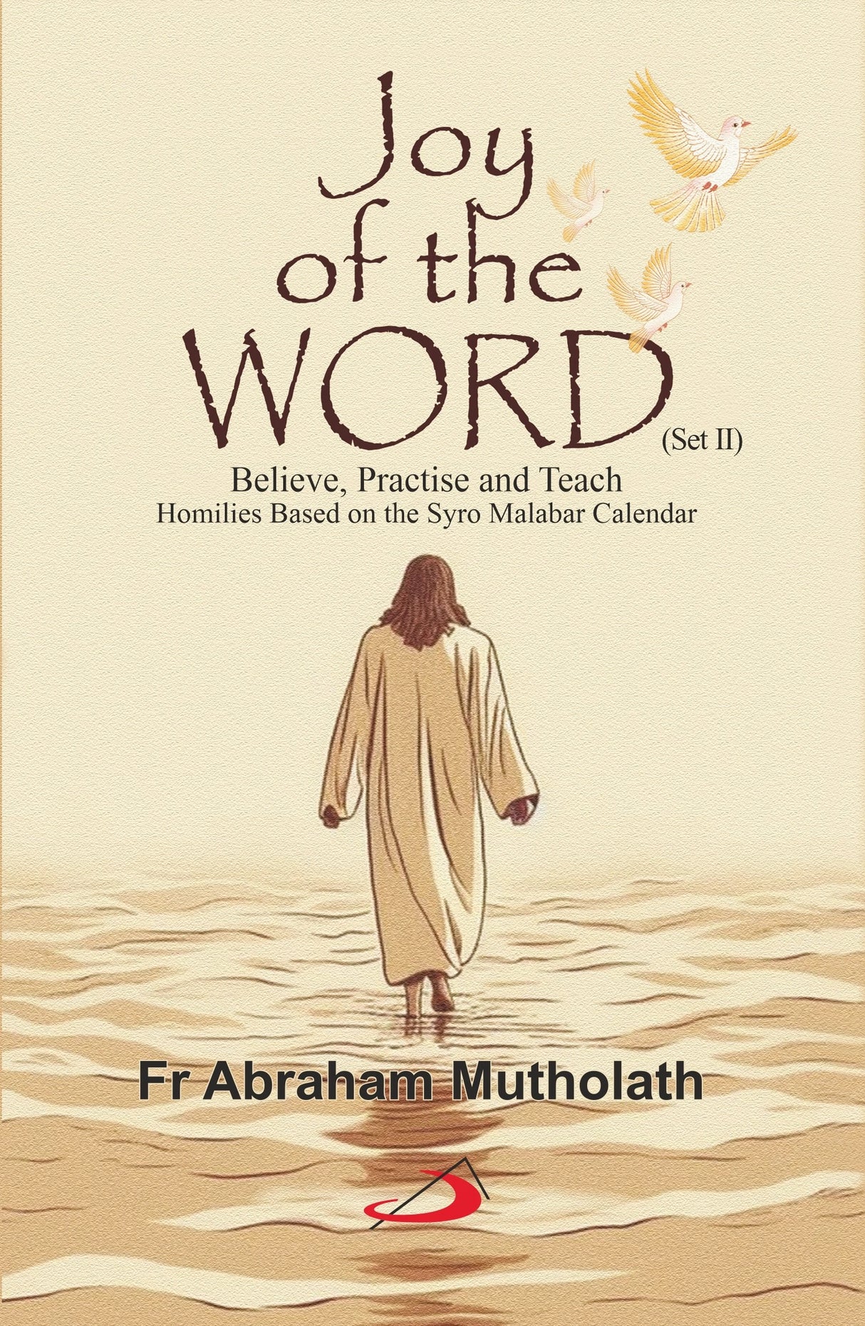 Joy of the Word (Vol II): Believe, Practise, and Teach Homilies Based on the Syro-Malabar Liturgical Calendar - Retail Maharaj
