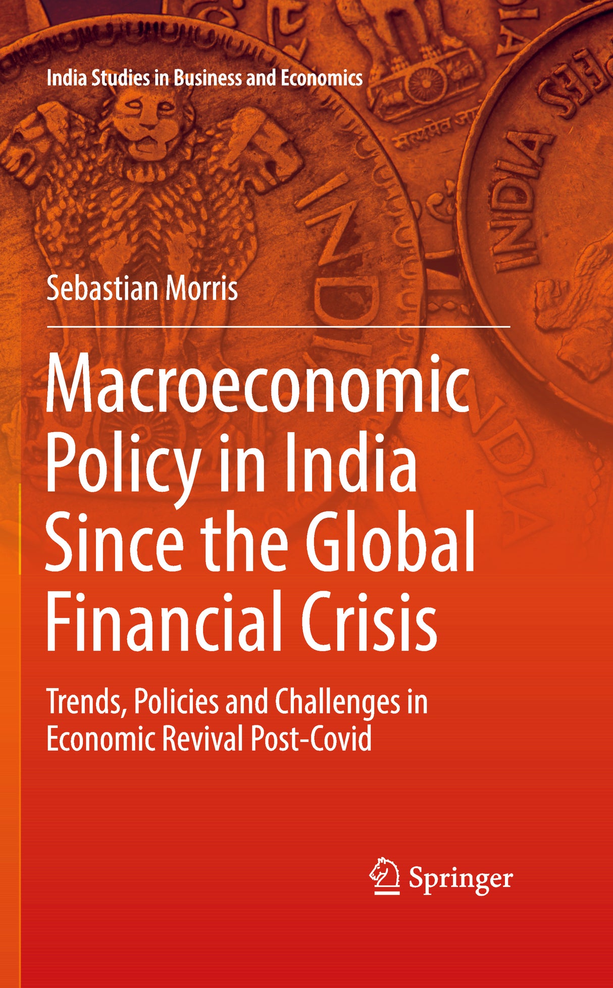 MACROECONOMIC POLICY IN INDIA SINCE THE GLOBAL FINANCIAL CRISIS: Trends, Policies and Challenges in Economic Revival Post-Covid - Retail Maharaj