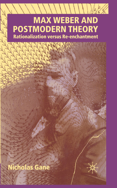 MAX WEBER AND POSTMODERN THEORY: Rationalization versus Re-enchantment - Retail Maharaj