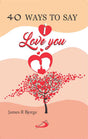 40 Ways to Say ‘I Love You!’ - Retail Maharaj