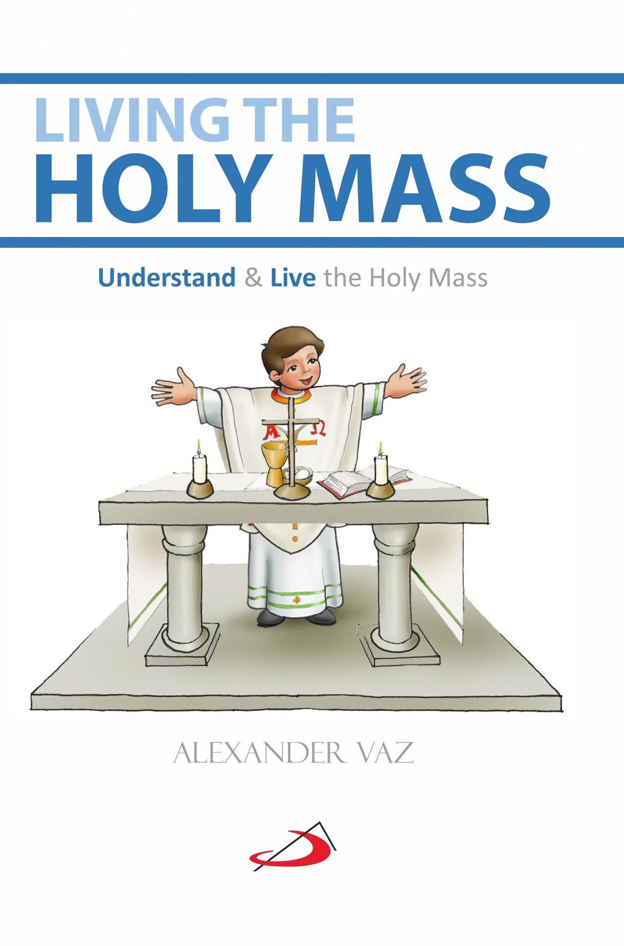 Living The Holy Mass: Understand the Holy Mass, Live the Holy Mass (Hardcover) - Retail Maharaj