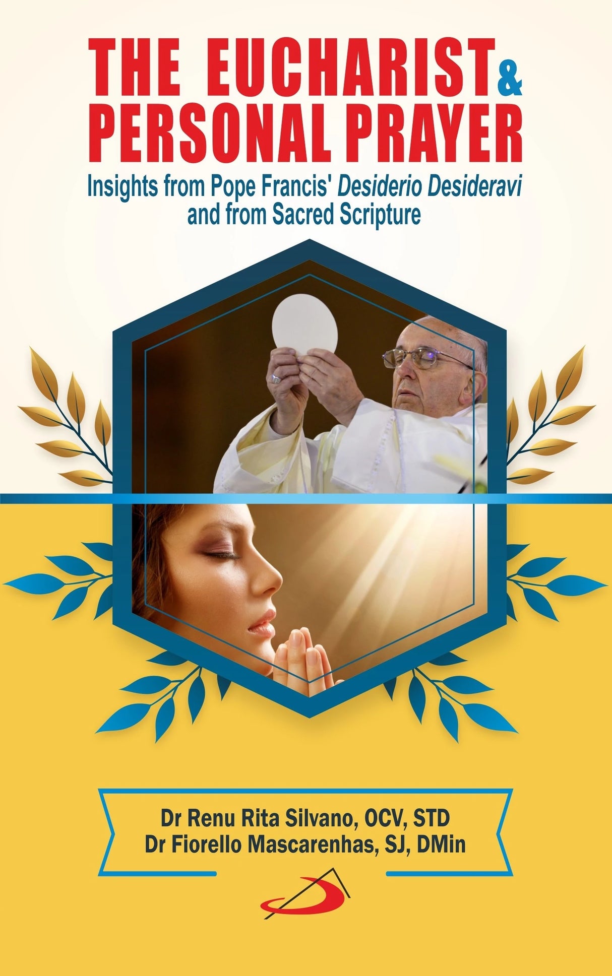 The Eucharist & Personal Prayer: Insights from Pope Francis; Desiderio Desideravi and from Sacred Scripture - Retail Maharaj