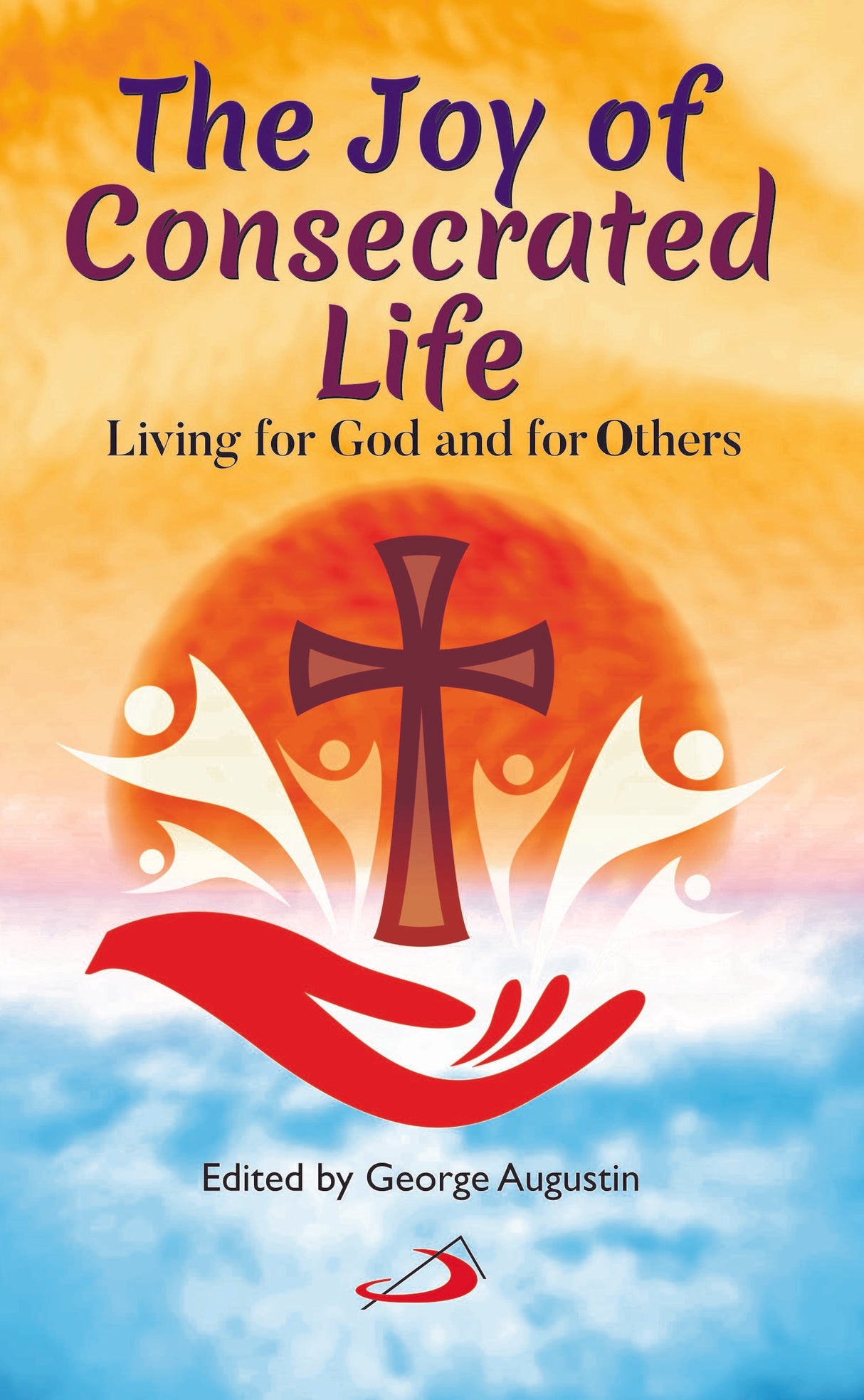 The Joy of Consecrated Life: Living for God and for Others - Retail Maharaj
