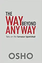 The Way Beyond Any Way: Talks on Sarvasar Upanishad - Retail Maharaj