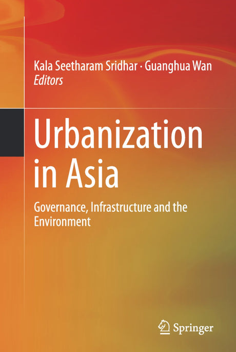 Urbanization In Asia Governance Infrastructure And The Environment, Sridhar, Kala Seetharam Guanghua Wan - Retail Maharaj