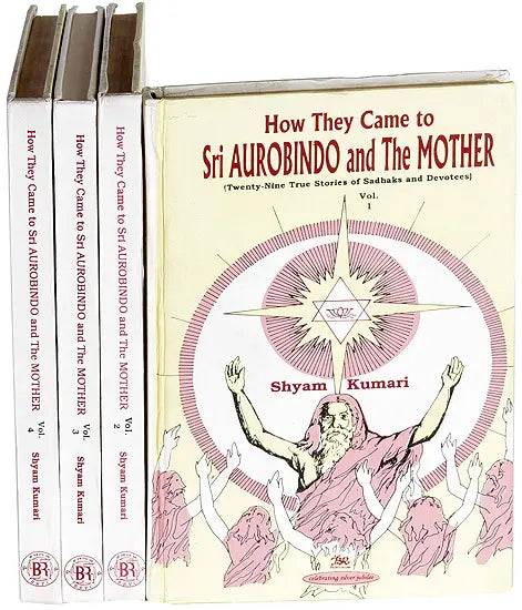 How They Came to Sri Aurobindo and The Mother (Twenty-Nine True Stories of Sadhaks and Devotees): In Four Volumes (An Old and Rare Book) - Retail Maharaj