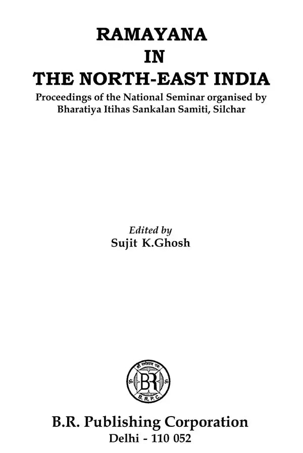 Ramayana in the North-East India : Proceedings of the National Seminar Organised by Bharatiya Itihas Sankalan Samiti, Silchar - Retail Maharaj