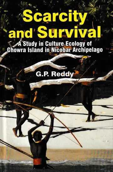 Scarcity and Survival: A Study in Culture Ecology of Chowra Island in Nicobar Archipelago - Retail Maharaj