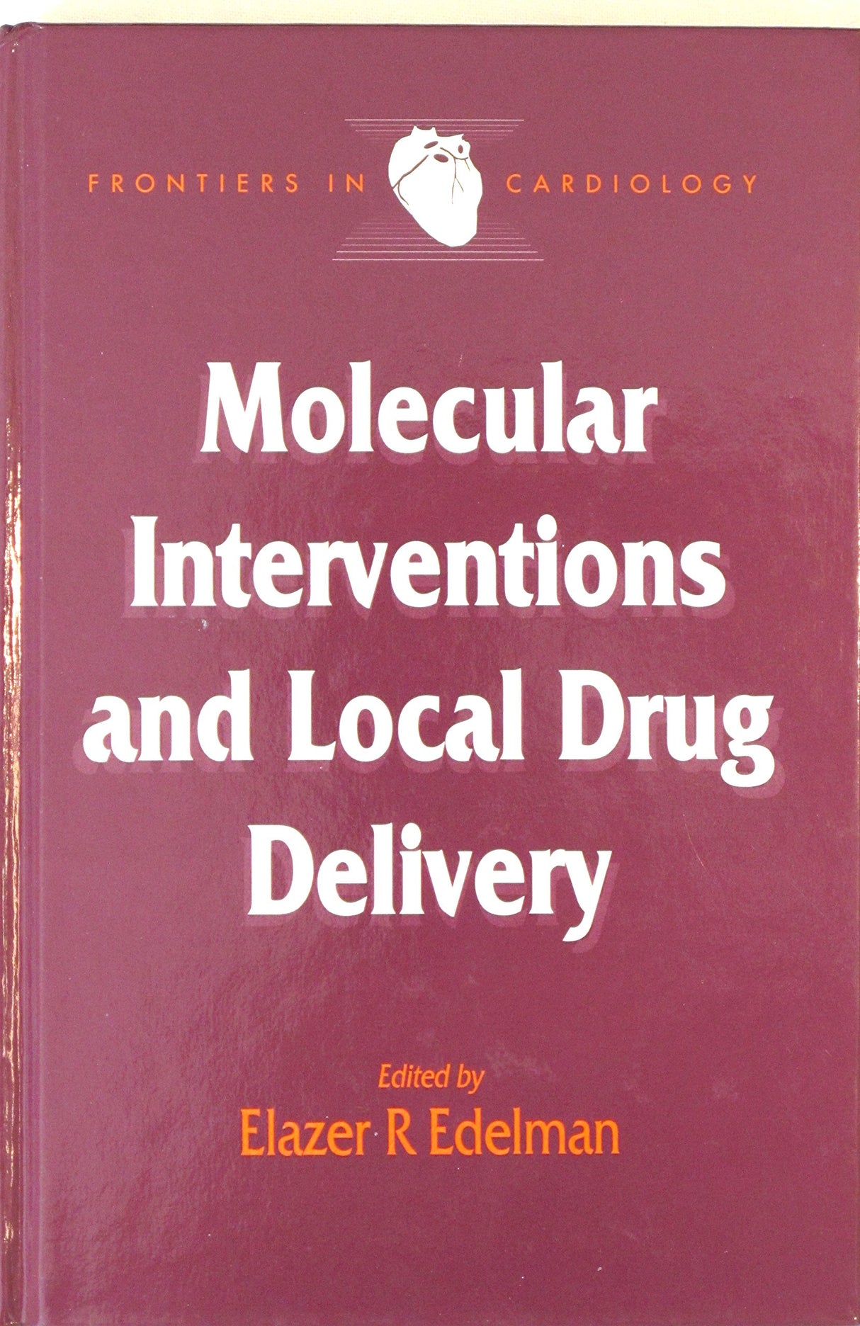 Molecular Interventions and Local Drug Delivery (Frontiers in Cardiology S.) - Retail Maharaj