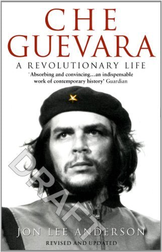 Che Guevara: the definitive portrait of one of the twentieth century's most fascinating historical figures, by critically-acclaimed New York Times journalist Jon Lee Anderson - Retail Maharaj