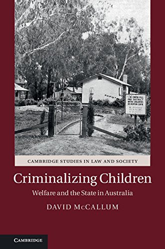 Criminalizing Children: Welfare and the State in Australia (Cambridge Studies in Law and Society) - Retail Maharaj