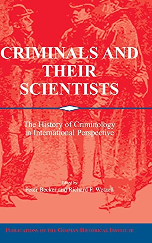 Criminals and their Scientists: The History of Criminology in International Perspective (Publications of the German Historical Institute) - Retail Maharaj
