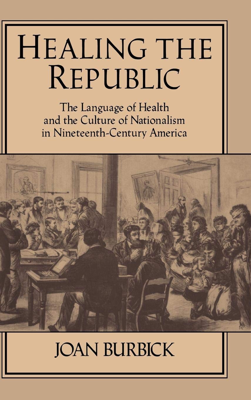 Healing the Republic: The Language of Health and the Culture of Nationalism in Nineteenth-Century America: 82 (Cambridge Studies in American Literature and Culture) - Retail Maharaj