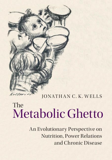 THE METABOLIC GHETTO: An Evolutionary Perspective on Nutrition, Power Relations and Chronic Disease - Retail Maharaj
