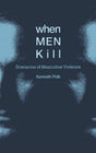 When Men Kill: Scenarios of Masculine Violence - Retail Maharaj