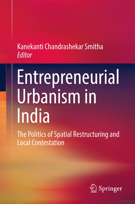 ENTREPRENEURIAL URBANISM IN INDIA: THE POLITICS OF SPATIAL RESTRUCTURING AND LOCAL CONTESTATION - Retail Maharaj
