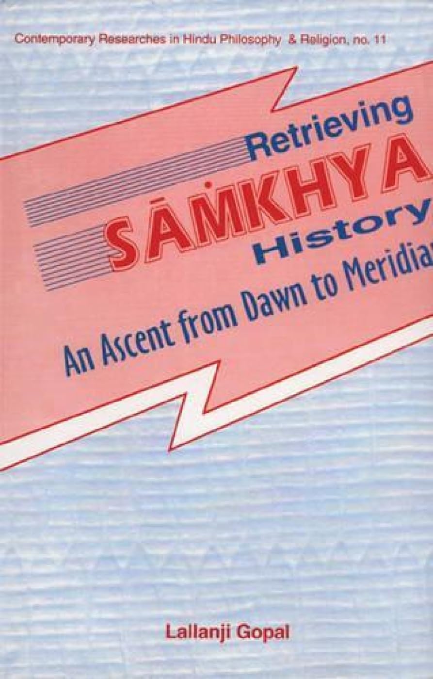 Retrieving Samkhya History: An Ascent from Dawn to Meridan: No.11 (Contemporary Researches in Hindu Philosophy & Religion, No.11) - Retail Maharaj