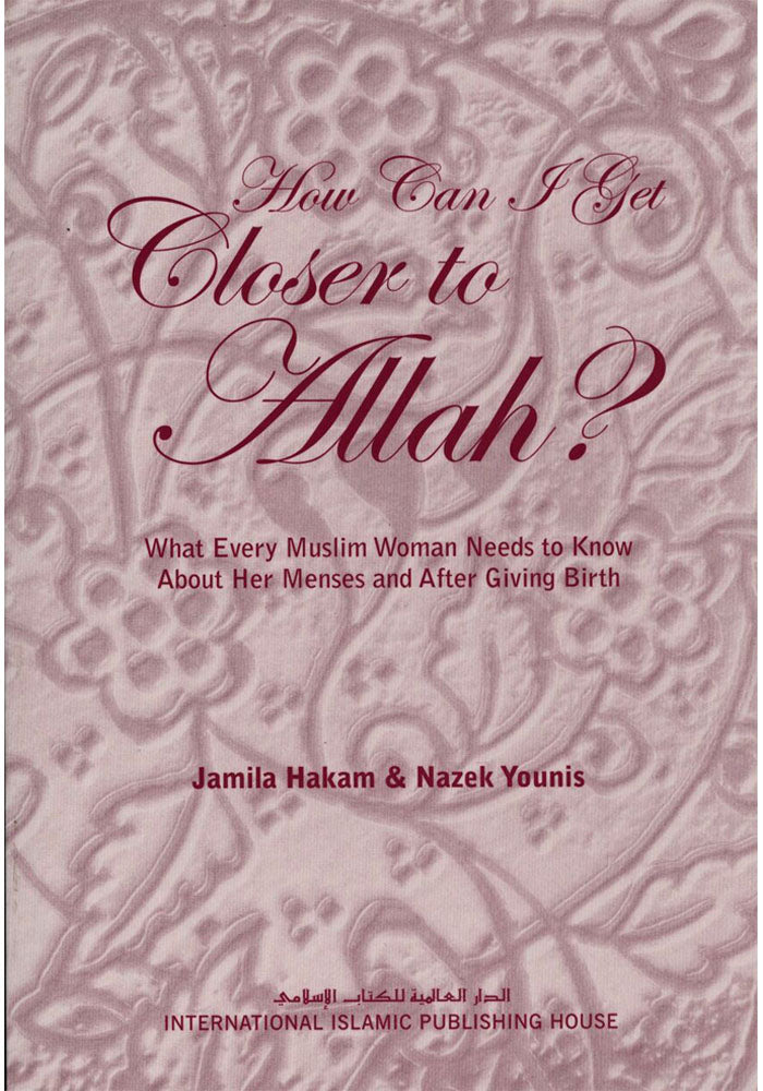 How Can I Get Closer to Allah: What Every Muslim Woman Needs to Know About Her Menses & After Giving Birth - Retail Maharaj