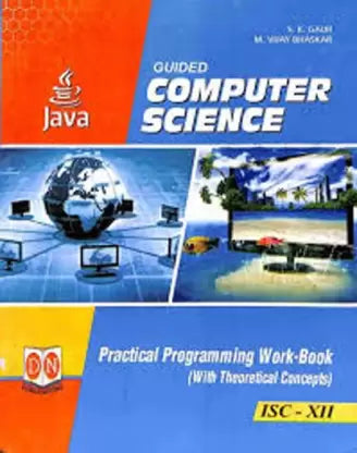 GUIDED COMPUTER SCIENCE (JAVA) PRACTICAL PROGRAMMING WORK-BOOK ( WITH THEORETICAL CONCEPTS) ISC - 12 - Retail Maharaj