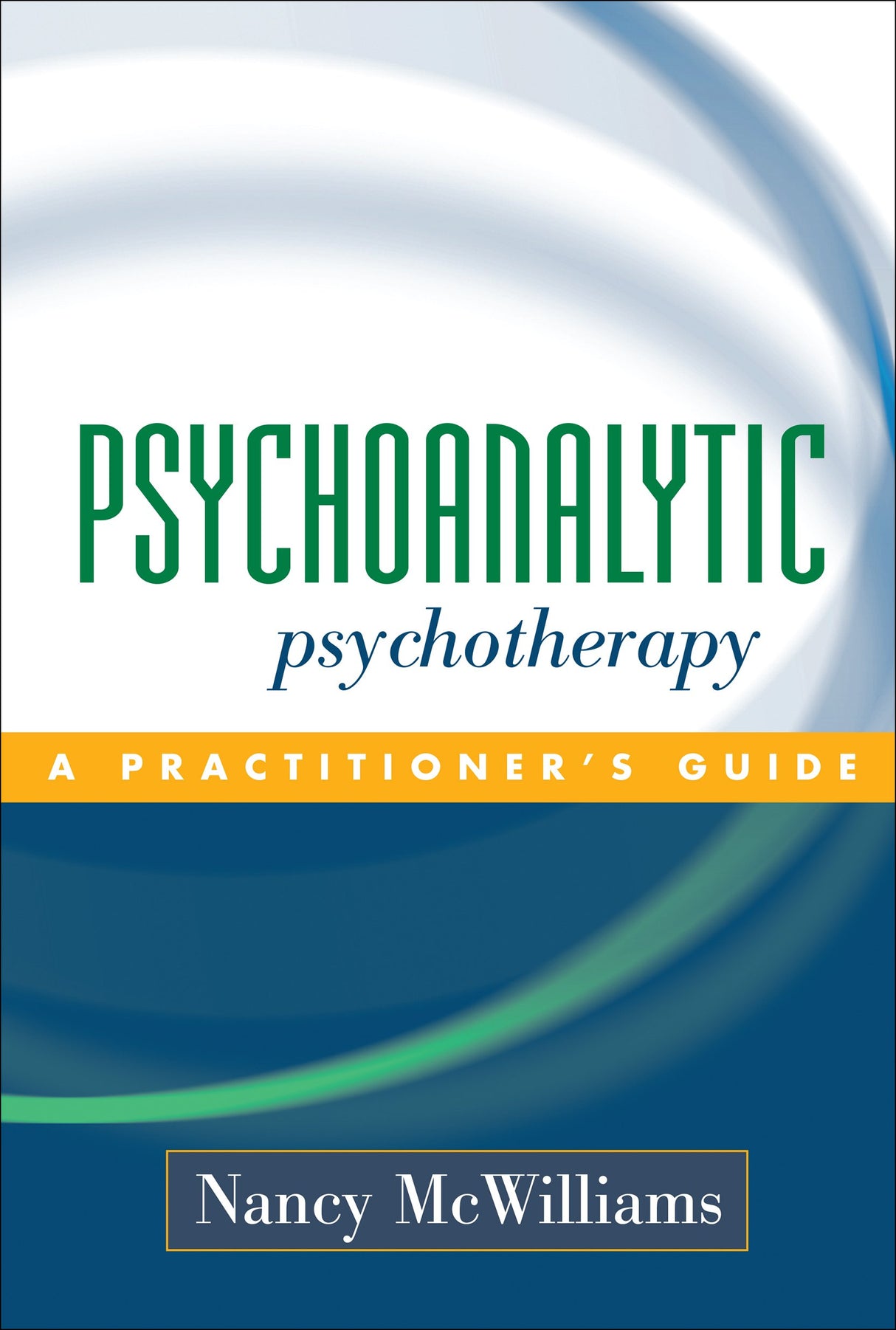 Psychoanalytic Psychotherapy: A Practitioner's Guide - Retail Maharaj
