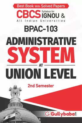 Gullybaba IGNOU 2nd Semester CBCS (Latest Edition) BPAC-103 Administrative System at Union Level in English - Retail Maharaj