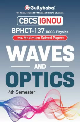 Gullybaba IGNOU 4th Semester CBCS BSCG (Latest Edition) BPHCT-137 Waves and Optics in English - Retail Maharaj