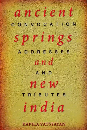 Ancient Springs and New India (Convocation Addresses and Tributes) - Retail Maharaj