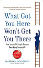 What Got You Here Wont Get You There: How Successful People Become Even More Successful - Retail Maharaj