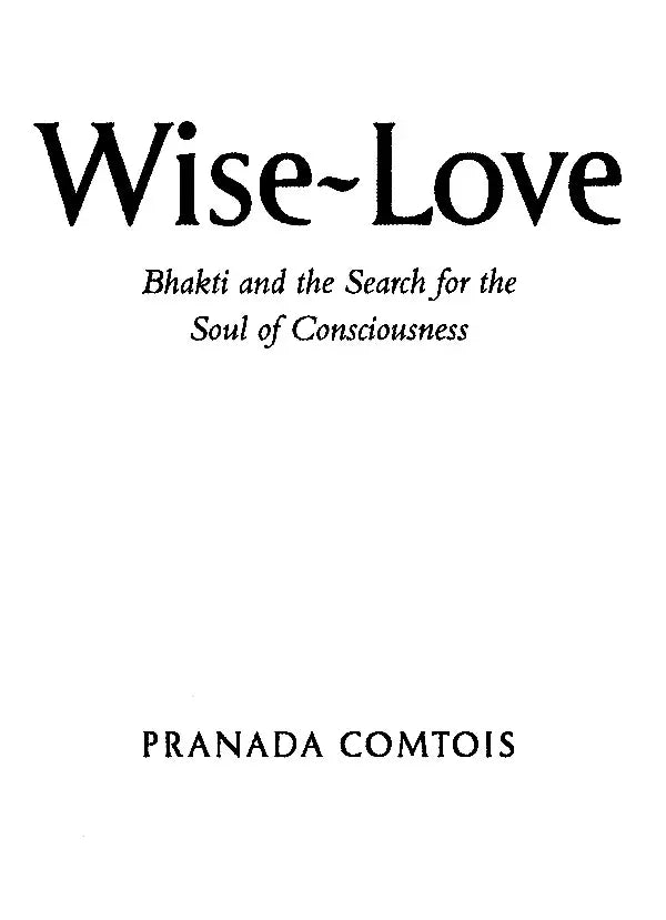 Wise Love: Bhakti and the Search for the Soul of Consciousness - Retail Maharaj
