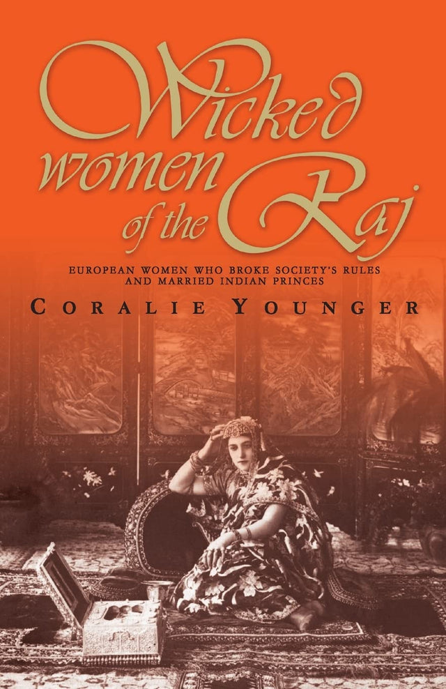 Wicked Women of the Ra: European Women Who Broke Society Rules and Married Life - Retail Maharaj