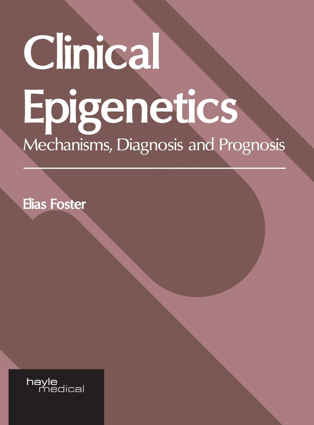 Clinical Epigenetics: Mechanisms, Diagnosis and Prognosis - Retail Maharaj