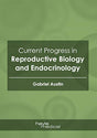Current Progress in Reproductive Biology and Endocrinology - Retail Maharaj