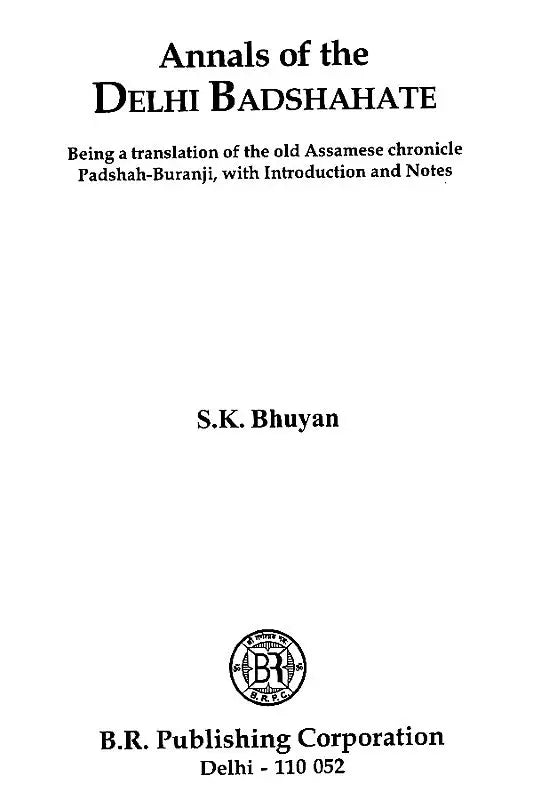 Annals of the Delhi Badshahate (Being A Translation of the Old Assamese Chronicle Padshah-Buranji, with Introduction and Notes) - Retail Maharaj