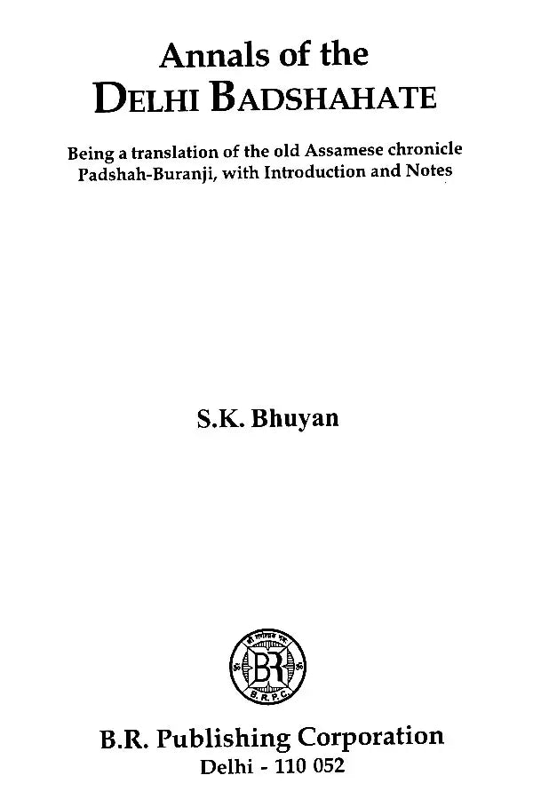 Annals of the Delhi Badshahate (Being A Translation of the Old Assamese Chronicle Padshah-Buranji, with Introduction and Notes) - Retail Maharaj