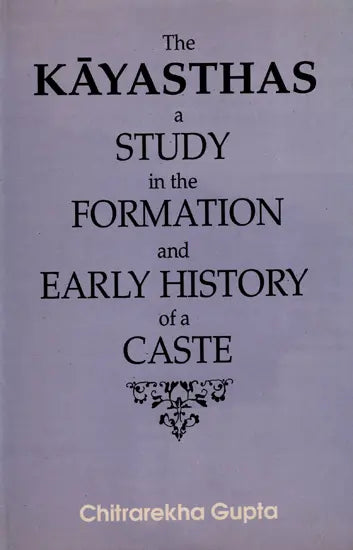 The Kayasthas- A Study in the Formation and Early History of a Caste (An Old and Rare Book) - Retail Maharaj