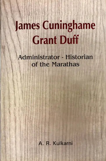James Cuninghame Grant Duff- Administrator-Historian of the Marathas
